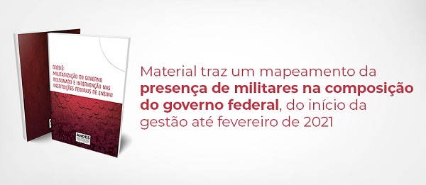 Leia mais sobre o artigo “Militarização do governo Bolsonaro e intervenção nas Instituições Federais de Ensino”: leia o dossiê publicado pelo ANDES-SN